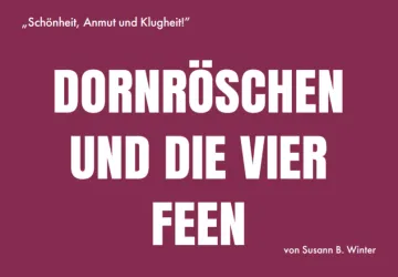 Ein Titelblatt mit dem Schriftzug "Dornröschen und die vier Feen". Darunter steht ein Zitat und der Name der Autorin Susann B. Winter.